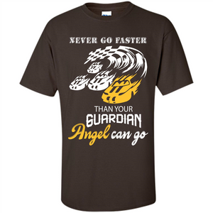 Never Go Faster Than Your Guardian Angel Can Go T-shirt