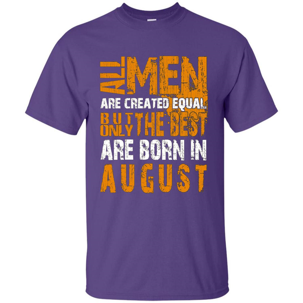 All Men Created Equal But The Best Born In August T-Shirt Purple