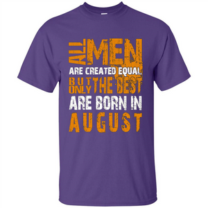 All Men Created Equal But The Best Born In August T-Shirt