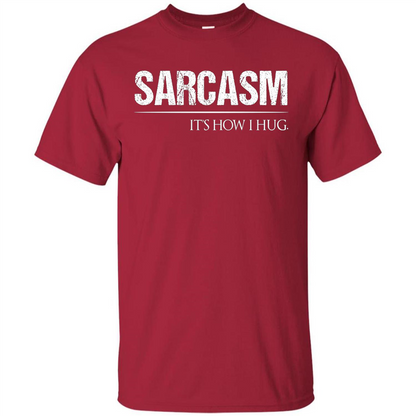Sarcasm Its How I Hug T-Shirt Cardinal
