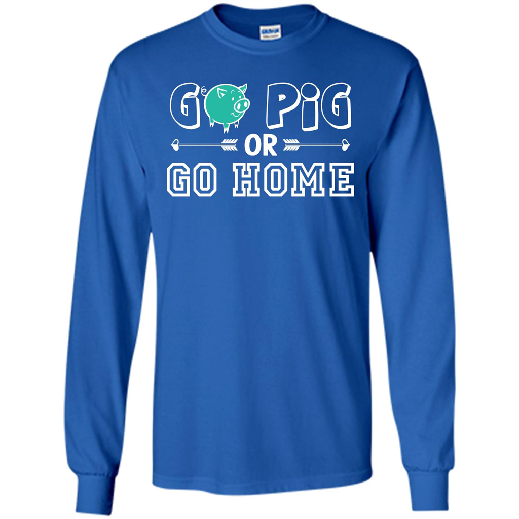 Pig T-shirt Go Pig Or Go Home T-shirt