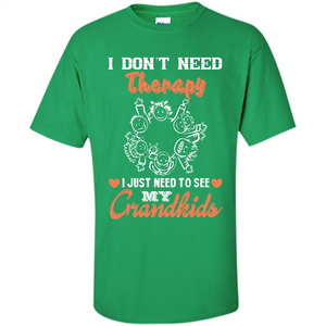 I Don‰۪t Need Therapy I Just Need To See My Grandkids T-shirt