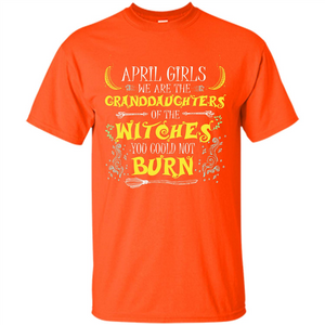 Halloween T-shirt April Girls We Are The Granddaughters Of The Witches You Could Not Burn