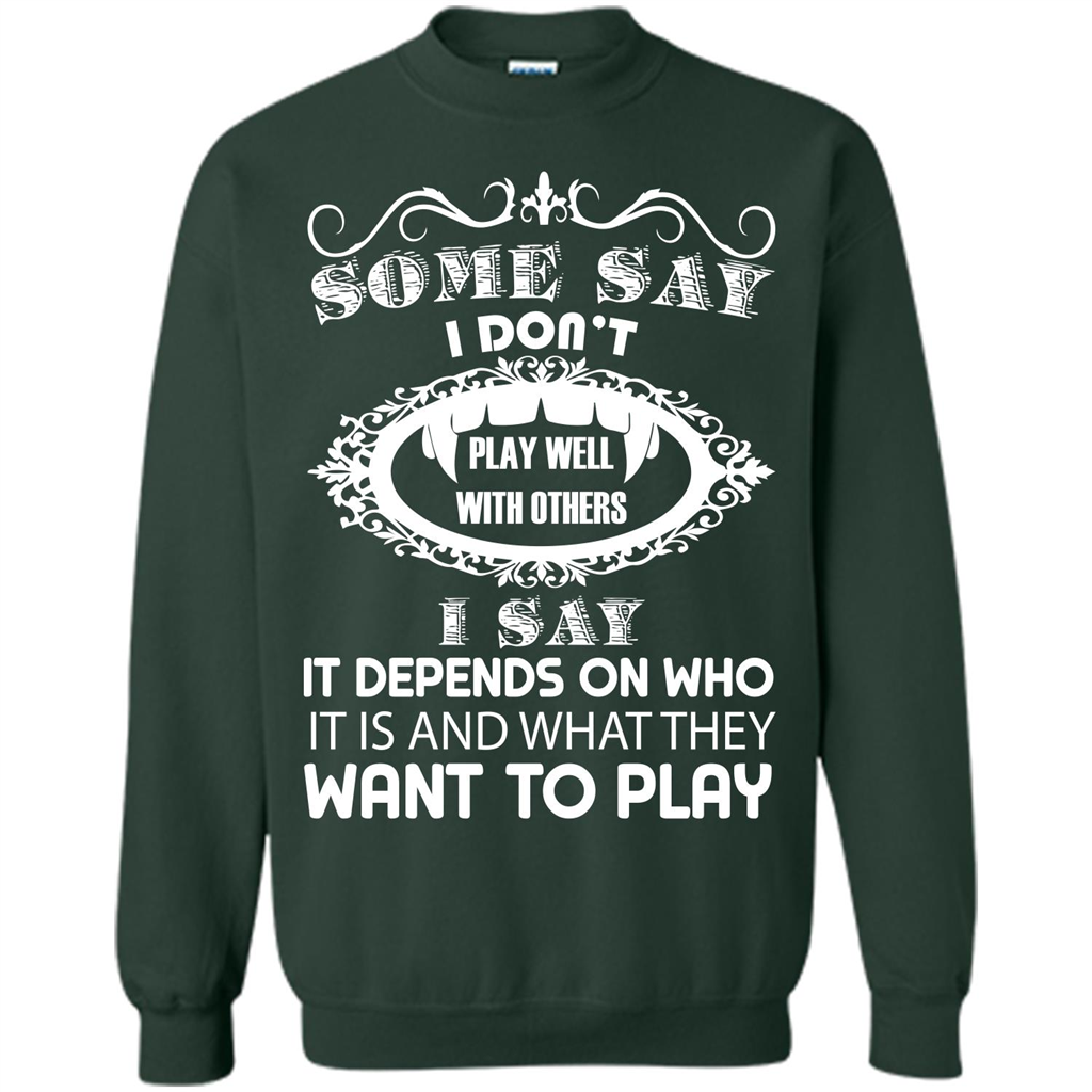 Some Say I Don‰۪t Play Well With Others I Say It Depends On T-shirt Forest Green