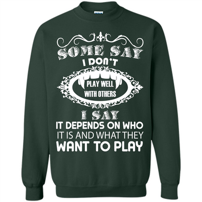 Some Say I Don‰۪t Play Well With Others I Say It Depends On T-shirt Forest Green