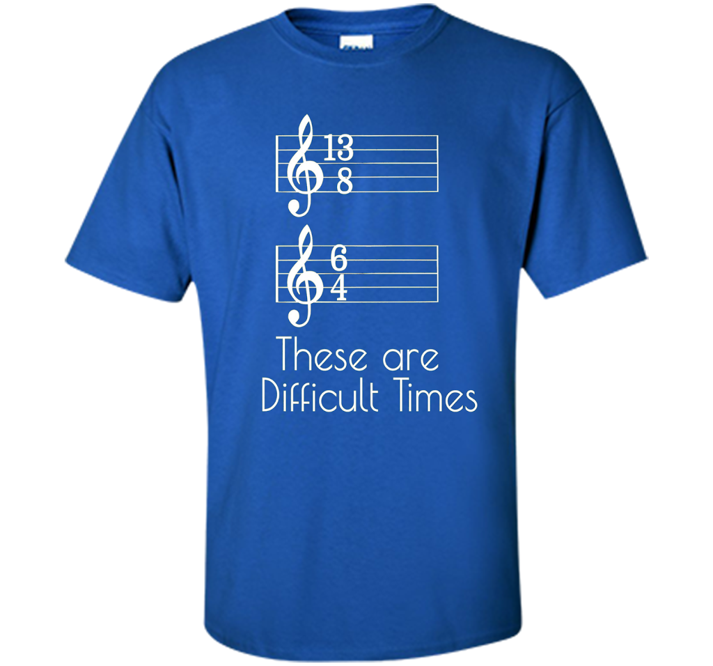 Musician T-shirt There Are Difficult Times Royal