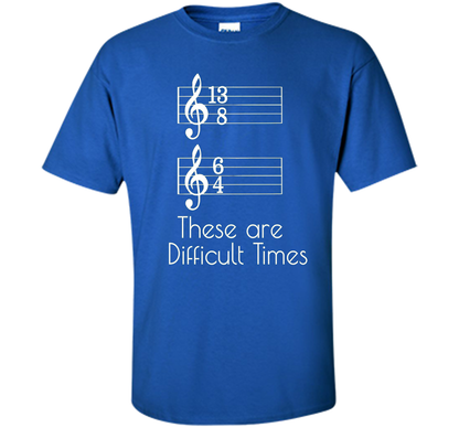 Musician T-shirt There Are Difficult Times Royal