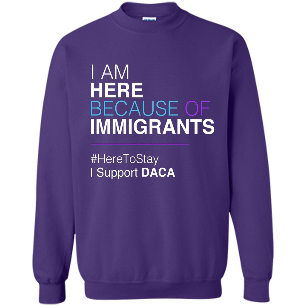 I Am Here Because Of Immigrants Defend DACA T-shirt Purple