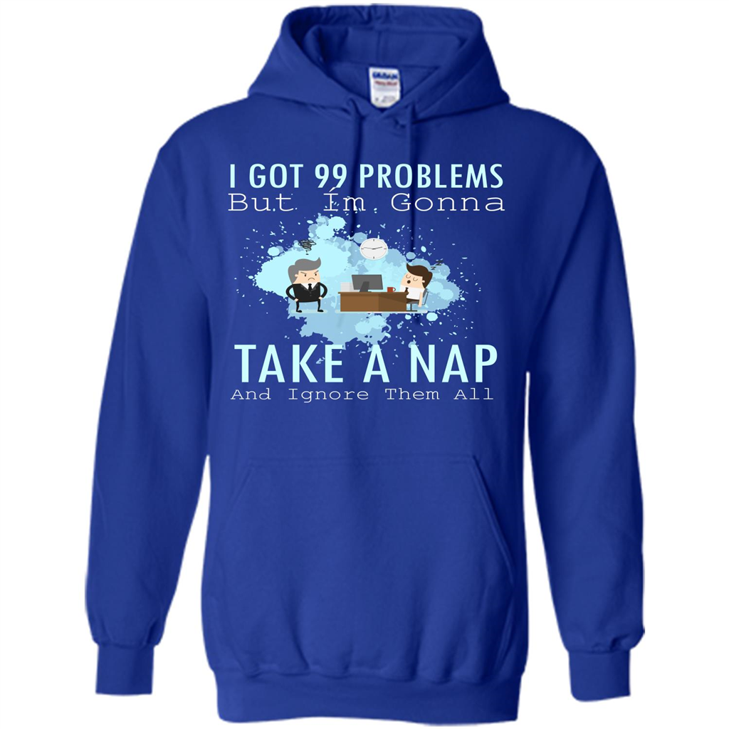 I Got 99 Problems But I'm Gonna Take A Nap And Ignore Them All T-shirt Royal