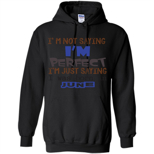 I'M Not Saying I Am Perfect I'M Just Saying I Was Born In June Black
