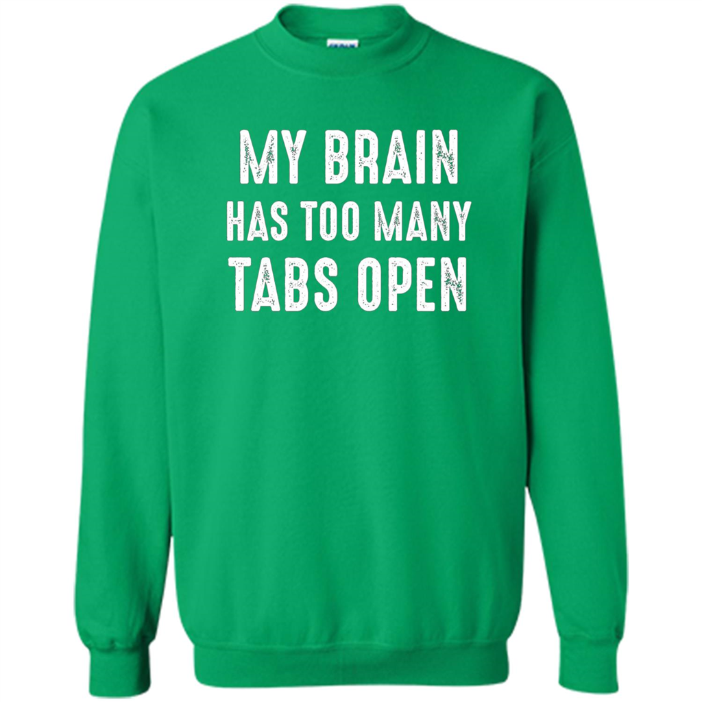My Brain Has Too Many Tabs Open T-shirt Irish Green