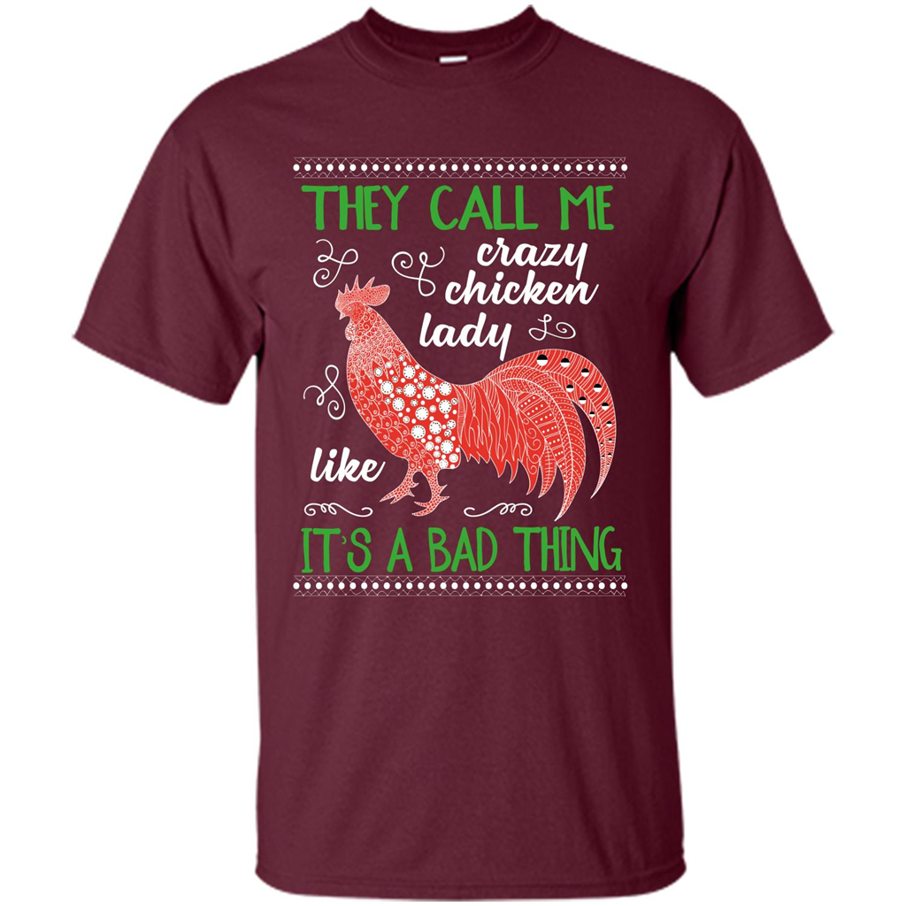 Love Chickens T-shirt They Call Me Crazy Chicken Lady Like It's A Bad Thing Maroon