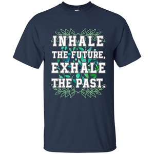 Motivation T-shirt Inhale The Future Exhale The Past T-shirt