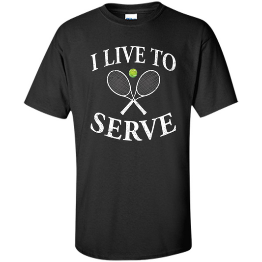 Funny Tennis T Shirt I Live To Serve Black