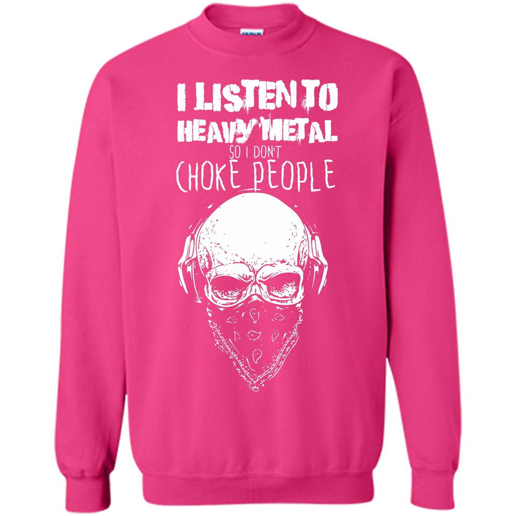 I Listen To Heavy Metal So I Don't Choke People T-shirt Heliconia
