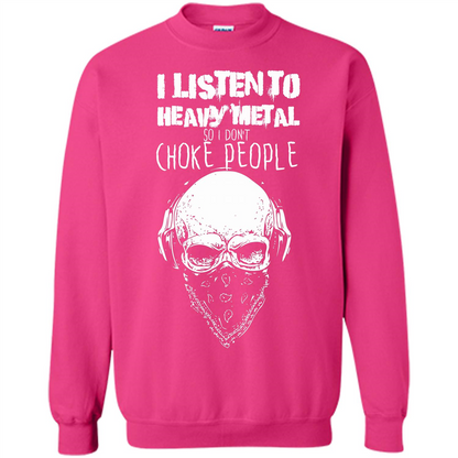 I Listen To Heavy Metal So I Don't Choke People T-shirt Heliconia
