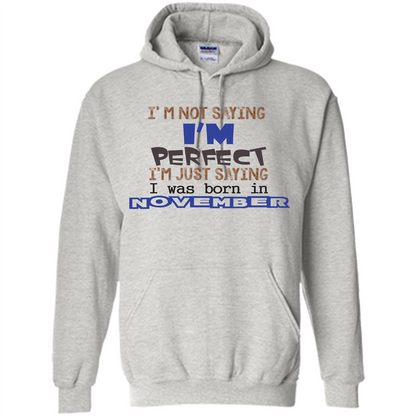 I'M Not Saying I Am Perfect I'M Just Saying I Was Born In November Ash