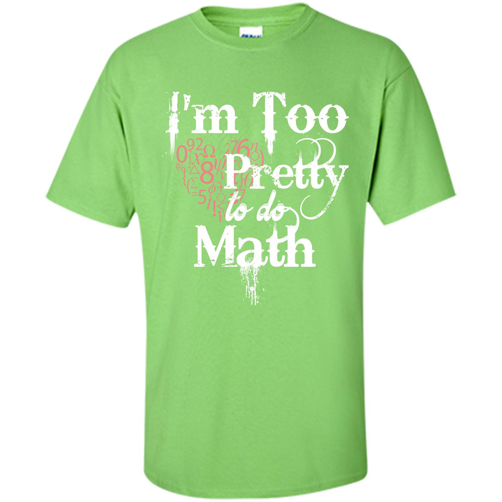 Math Lover T-shirt IŠ—Èm Too Pretty To Do Math Lime