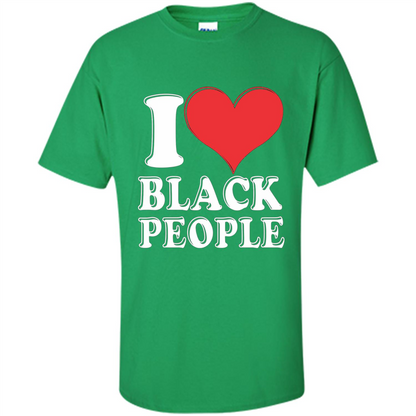 I love black People T-shirt Black is Beautiful Black Pride Irish Green