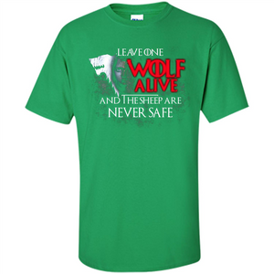GOT T-shirt Leave One Wolf Alive And The Sheep Are Never Safe
