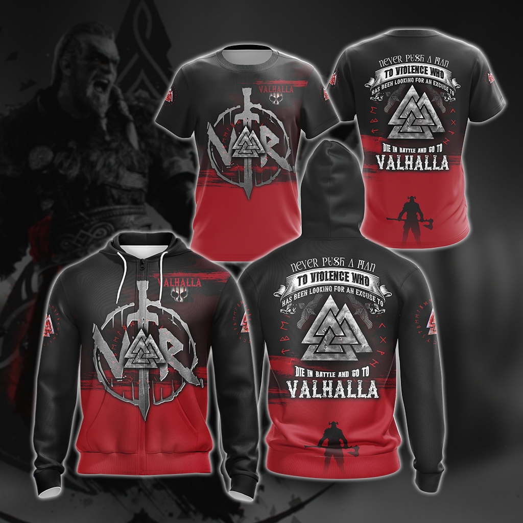 Viking Never Push A Man To Violence Who Has Been Looking For An Excuse To Die in Battle and Go To Valhalla Unisex T-shirt Zip Hoodie Pullover Hoodie