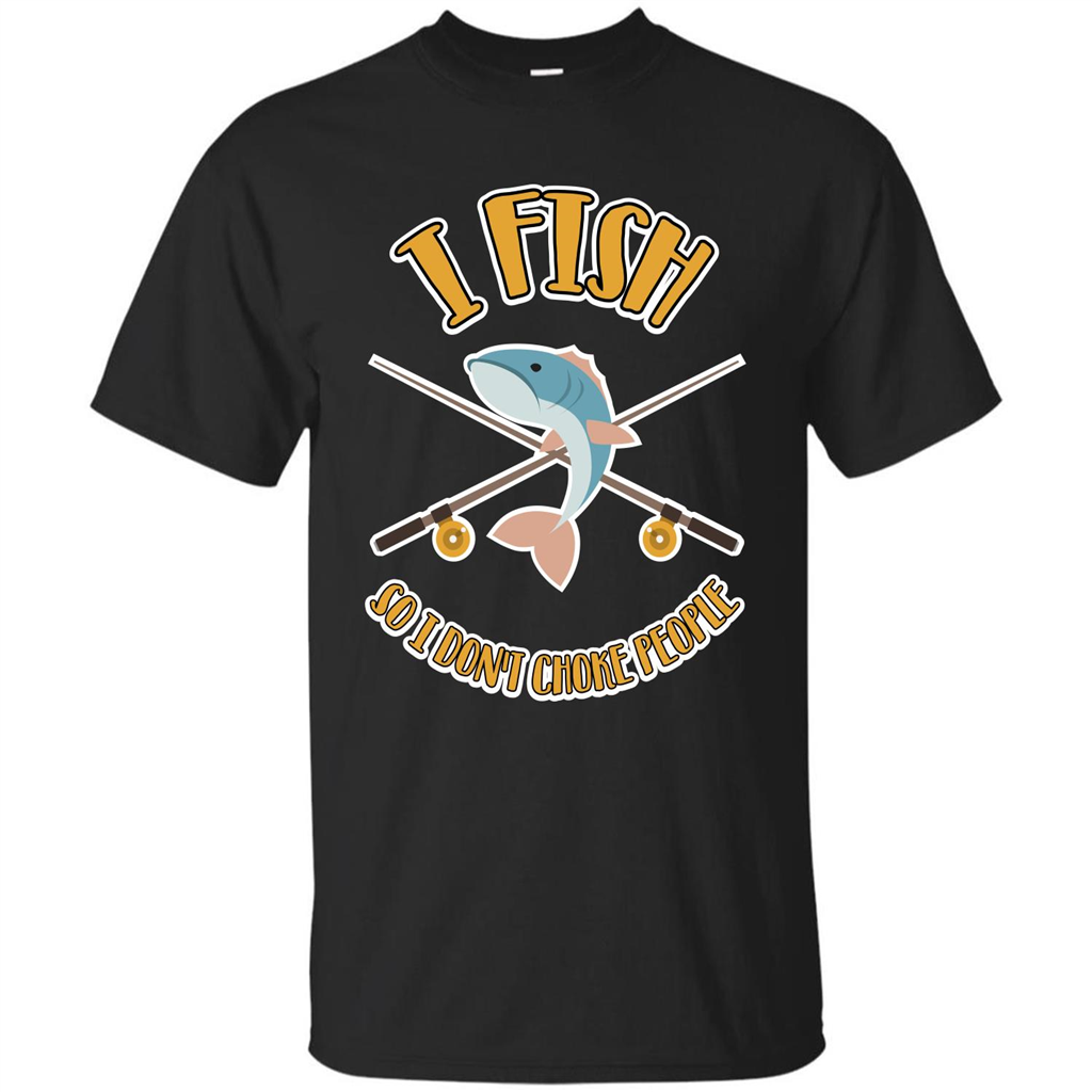 Fishing T-shirt I Fish So I Don't Choke People Black