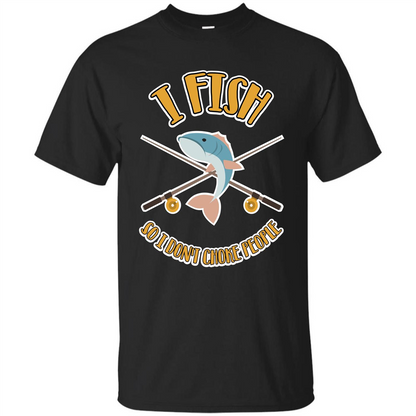 Fishing T-shirt I Fish So I Don't Choke People Black