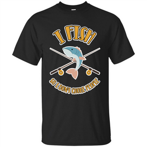 Fishing T-shirt I Fish So I Don't Choke People