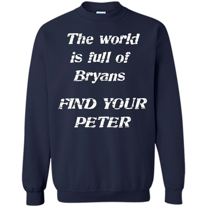 The World Is Full Of Bryans Find Your Peter True Love T-shirt