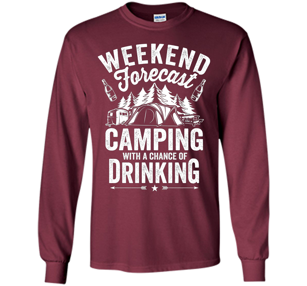 Weekend Forecast Camping With A Chance Of Drinking Shirt shirt Maroon