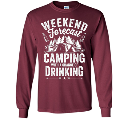 Weekend Forecast Camping With A Chance Of Drinking Shirt shirt Maroon