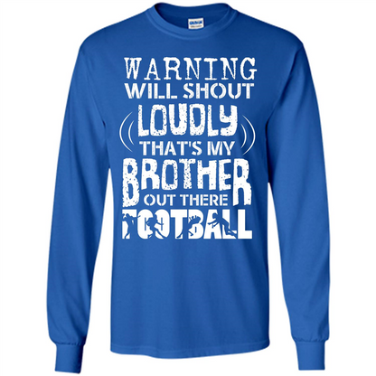 Warning Will Shout Loudly That's My Brother Out There Football Royal