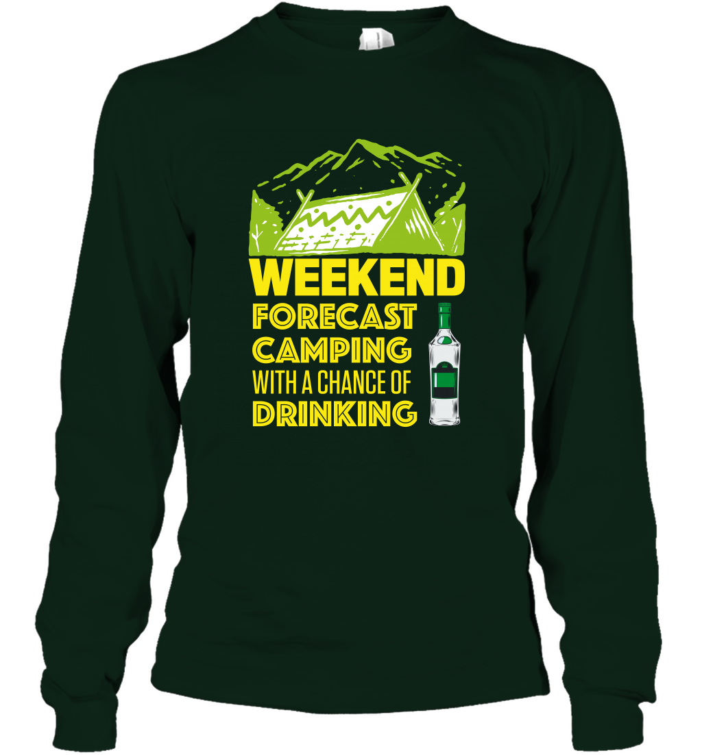Weekend Forecast Camping With A Chance Of Drinking Shirt Long Sleeve T-Shirt Forest Green