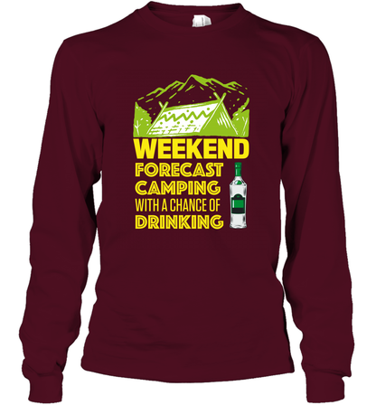 Weekend Forecast Camping With A Chance Of Drinking Shirt Long Sleeve T-Shirt Maroon