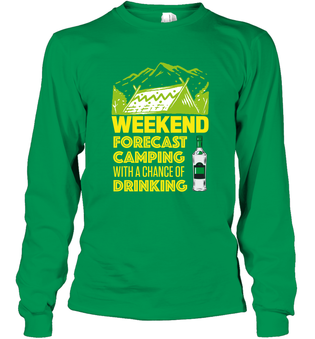 Weekend Forecast Camping With A Chance Of Drinking Shirt Long Sleeve T-Shirt Irish Green