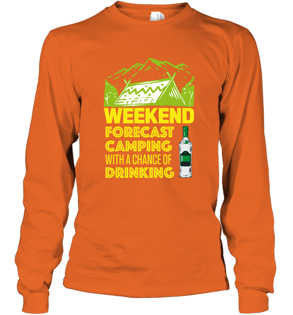 Weekend Forecast Camping With A Chance Of Drinking Shirt Long Sleeve T-Shirt Orange