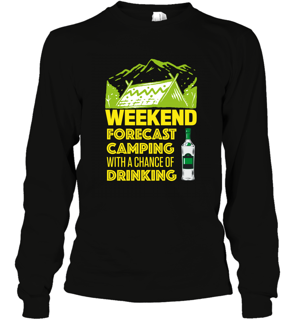 Weekend Forecast Camping With A Chance Of Drinking Shirt Long Sleeve T-Shirt Black