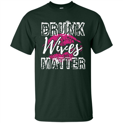 Wife T-shirt Drunk WIves Matter T-shirt Forest Green