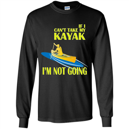 Kayaking T-shirt - If I can't take my KAYAK I'm not going Black