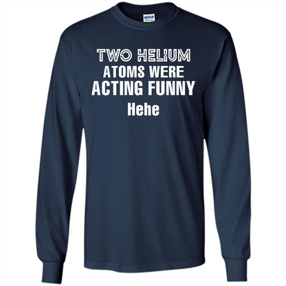 Science T-shirt Two Helium Atoms Were Acting Funny Hehe Navy
