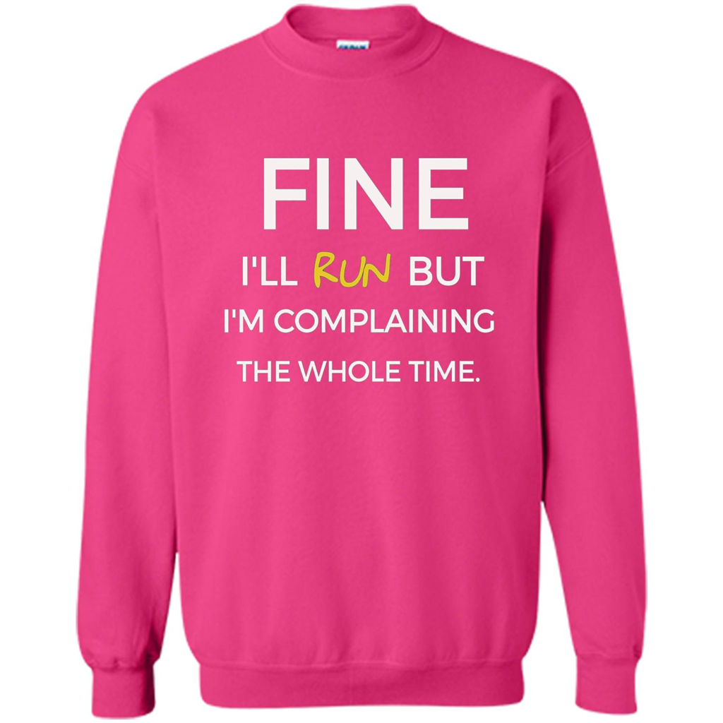 Fine I'll Run But I'm Complaining The Whole Time T-shirt Heliconia