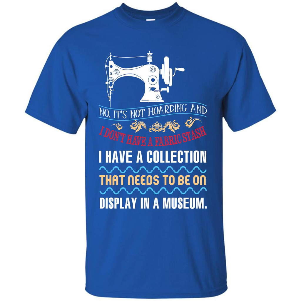 Sewing Machine T-shirt I Don’t Have A Fabric Stash T-shirt Royal