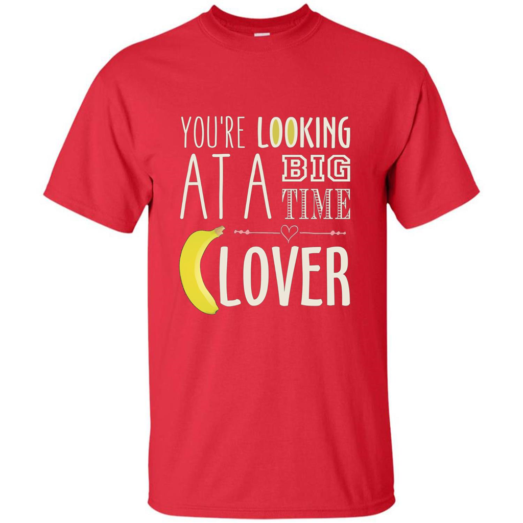 Banana Lover T-shirt You're Looing At A Big Time Red