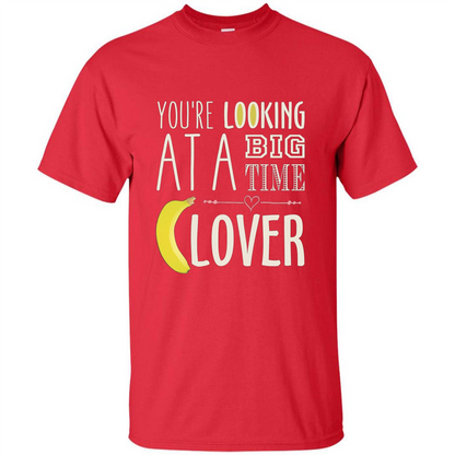 Banana Lover T-shirt You're Looing At A Big Time Red