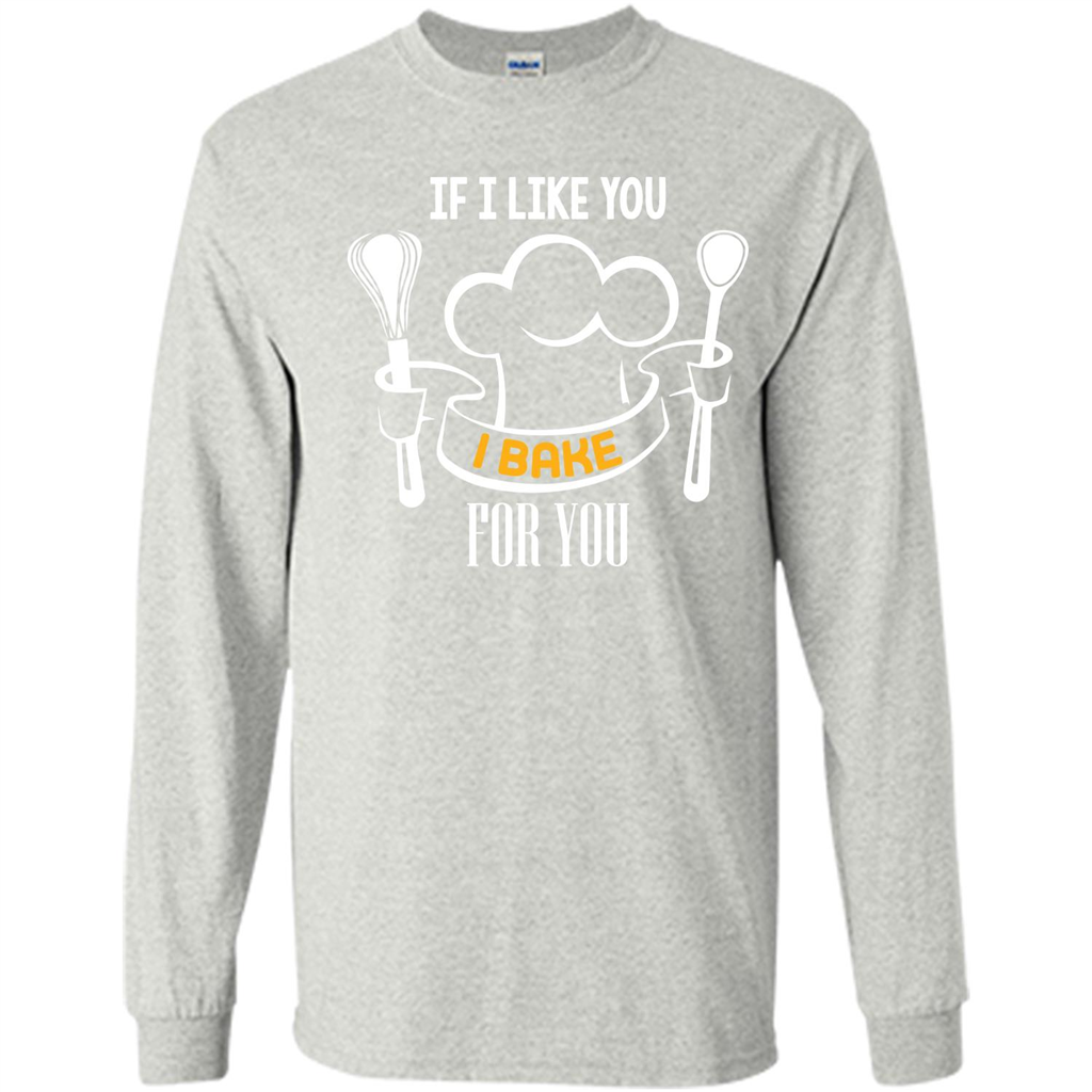 Baking T-shirt If I Like You I Bake For You Ash