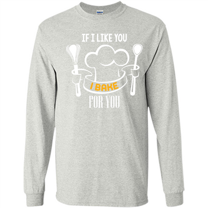 Baking T-shirt If I Like You I Bake For You Ash