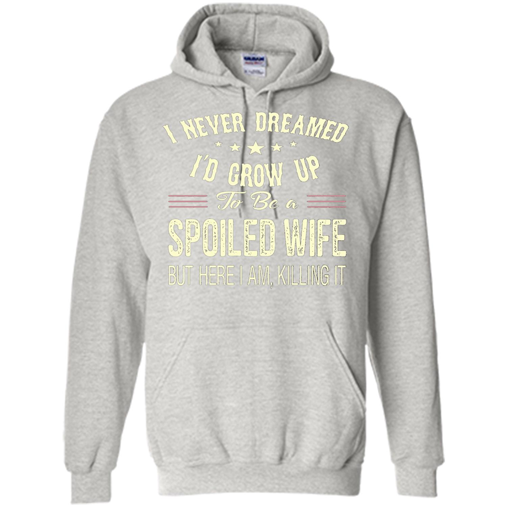 Dreamed To Be A Spoiled Wife T-shirt Ash