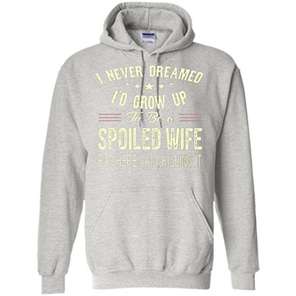 Dreamed To Be A Spoiled Wife T-shirt Ash