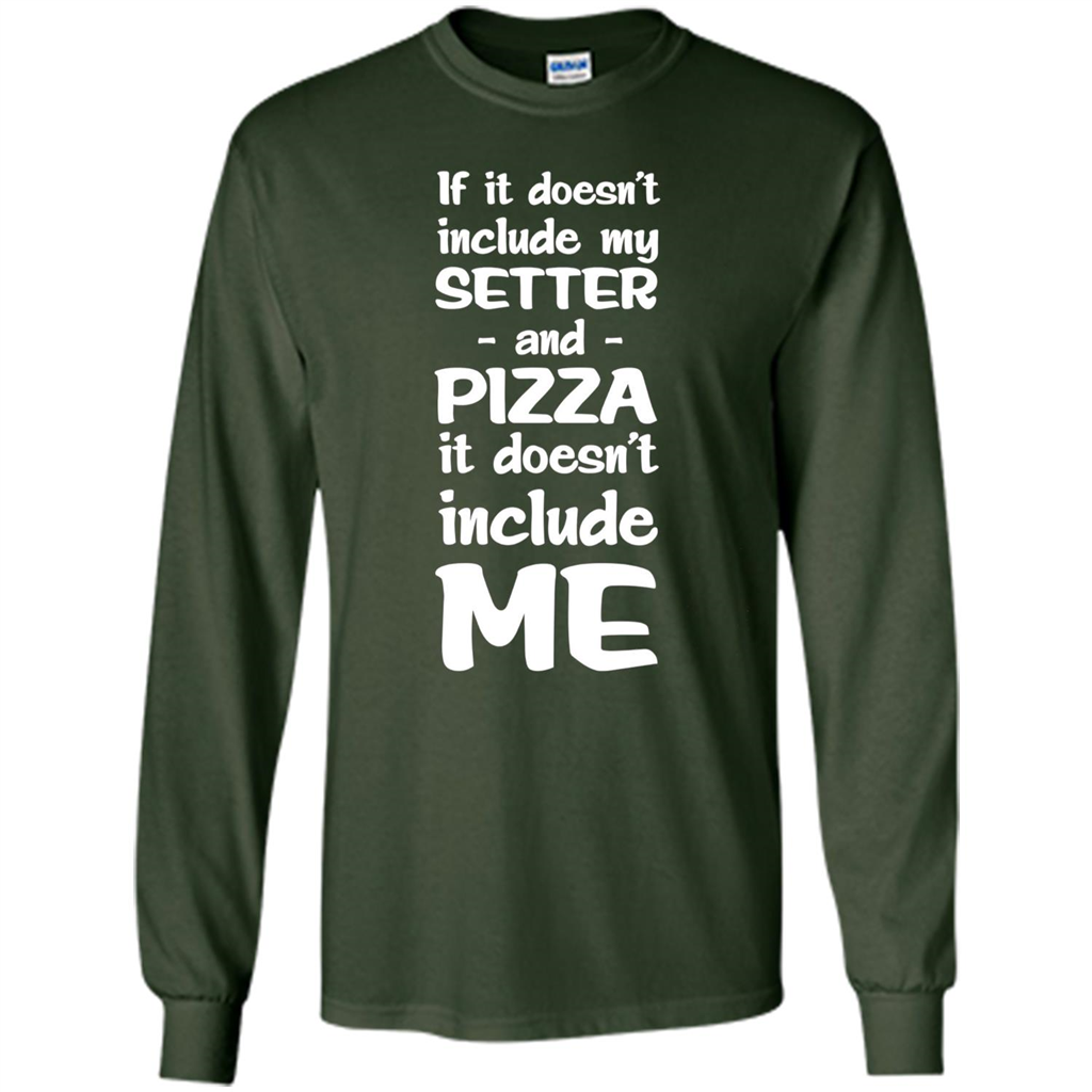 Setter And Pizza Funny Dog T-shirt It Dont Include Me Forest Green
