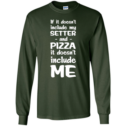 Setter And Pizza Funny Dog T-shirt It Dont Include Me Forest Green